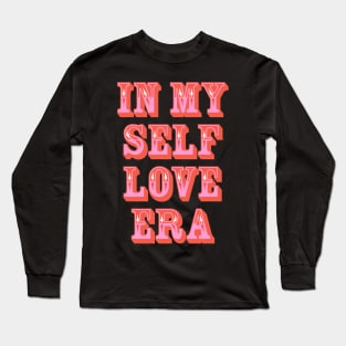 In my Self Love Era Long Sleeve T-Shirt